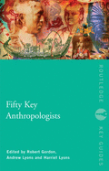 Fifty Key Anthropologists (Routledge Key Guides)