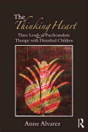 The Thinking Heart: Three levels of psychoanalytic therapy with disturbed children