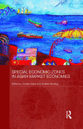 Special Economic Zones in Asian Market Economies (Routledge Studies in the Growth Economies of Asia)