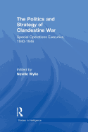 The Politics and Strategy of Clandestine War: Special Operations Executive, 1940-1946 (Studies in Intelligence)