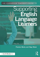 The Classroom Teacher's Guide to Supporting English Language Learners