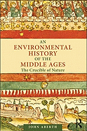 An Environmental History of the Middle Ages: The Crucible of Nature