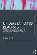 Understanding Reading: A Psycholinguistic Analysis of Reading and Learning to Read, Sixth Edition (Routledge Education Classic Edition)