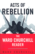 Acts of Rebellion: The Ward Churchill Reader