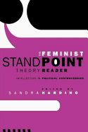 The Feminist Standpoint Theory Reader: Intellectual and Political Controversies