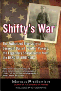 Shifty's War: The Authorized Biography of Sergeant Darrell 'Shifty' Powers, the Legendary Shar pshooter from the Band of Brothers