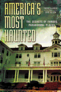 America's Most Haunted: The Secrets of Famous Paranormal Places