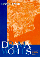 Drama Worlds: A Framework for Process Drama (The Dimensions of Drama)