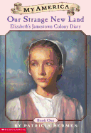 Our Strange New Land (My America): Elizabeth's Jamestown Colony Diary, Book One