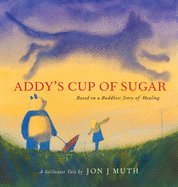 Addy's Cup of Sugar (A Stillwater Book): (Based on a Buddhist story of healing)