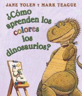???c???mo Aprenden Los Colores Los Dinosaurios? (How Do Dinosaurs Learn Their Colors?): (spanish Language Edition of How Do Dinosaurs Learn Their Colo