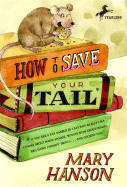 How to Save Your Tail*: *if you are a rat nabbed by cats who really like stories about magic spoons, wolves with snout-warts, big, hairy chimney trolls . . . and cookies, too.