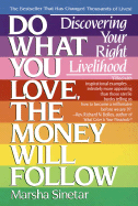Do What You Love, The Money Will Follow: Discovering Your Right Livelihood