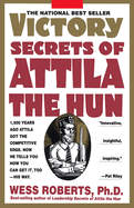 'Victory Secrets of Attila the Hun: 1,500 Years Ago Attila Got the Competitive Edge. Now He Tells You How You Can Get It, Too--His Way'