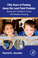 Fifty Years of Peeling Away the Lead Paint Problem: Saving Our Children's Future with Healthy Housing