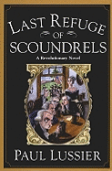 Last Refuge of Scoundrels: A Revolutionary Novel