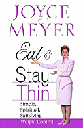 'Eat and Stay Thin: Simple, Spiritual, Satisfying Weight Control'