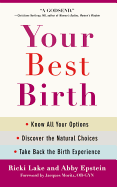 'Your Best Birth: Know All Your Options, Discover the Natural Choices, and Take Back the Birth Experience'
