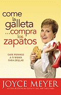 Come la Galleta... Compra los Zapatos: Date permiso a ti misma y rel├â┬íjate (Spanish Edition)