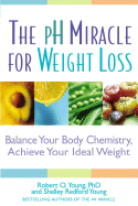 The pH Miracle for Weight Loss: Balance Your Body Chemistry, Achieve Your Ideal Weight