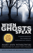 When Ghosts Speak: Understanding the World of Earthbound Spirits