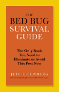 The Bed Bug Survival Guide: The Only Book You Need to Eliminate or Avoid This Pest Now