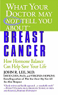 What Your Doctor May Not Tell You About(TM): Breast Cancer: How Hormone Balance Can Help Save Your Life (What Your Doctor May Not Tell You About...(Paperback))