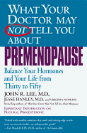 What Your Doctor May Not Tell You About Premenopau