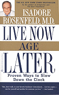 Live Now, Age Later: Proven Ways to Slow Down the Clock