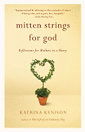 Mitten Strings for God: Reflections  for Mothers in a Hurry
