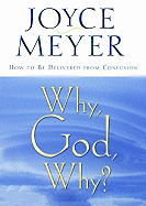 'Why, God, Why?: How to Be Delivered from Confusion'