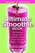 The Ultimate Smoothie Book: 130 Delicious Recipes