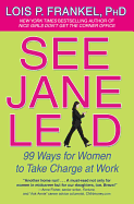 See Jane Lead: 99 Ways for Women to Take Charge at Work
