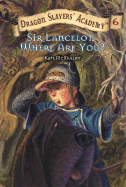 Sir Lancelot, Where Are You? #6 (Dragon Slayers' Academy)