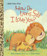 How Do Lions Say I Love You? (Little Golden Book)
