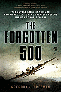 The Forgotten 500: The Untold Story of the Men Who Risked All for the Greatest Rescue Mission of World War II