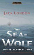 The Sea-Wolf and Selected Stories (Signet Classics)