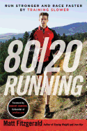 80/20 Running: Run Stronger and Race Faster by Training Slower