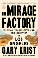 The Mirage Factory: Illusion, Imagination, and the Invention of Los Angeles