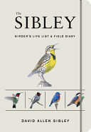 The Sibley Birder's Life List and Field Diary (Sibley Birds)