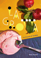La Grotta: Ice Creams and Sorbets: A Cookbook