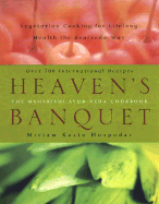 Heaven's Banquet: Vegetarian Cooking for Lifelong Health the Ayurveda Way: A Cookbook