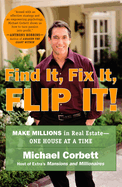 'Find It, Fix It, Flip It!: Make Millions in Real Estate--One House at a Time'