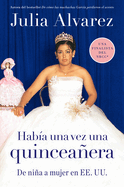 Habia una vez una quinceanera: De ni├â┬▒a a mujer en EE.UU. (Spanish) (Spanish Edition)