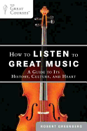 How to Listen to Great Music: A Guide to Its Hist