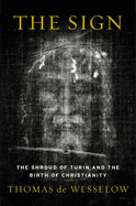 The Sign: The Shroud of Turin and the Birth of Ch