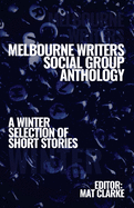 Melbourne Writers Social Group Anthology: A winter Selection of Short Stories (Australian Languages Edition)