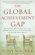 The Global Achievement Gap: Why Even Our Best Schools Don't Teach the New Survival Skills Our Children Need-And What We Can Do About It