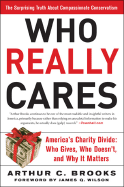Who Really Cares: The Surprising Truth About Compasionate Conservatism Who Gives, Who Doesn't, and Why It Matters