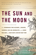 'The Sun and the Moon: The Remarkable True Account of Hoaxers, Showmen, Dueling Journalists, and Lunar Man-Bats in Nineteenth-Century New Yor'